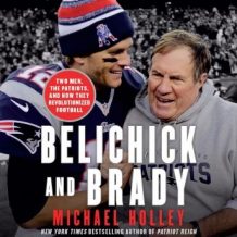 Belichick and Brady: Two Men, the Patriots, and How They Revolutionized Football