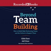 Beyond Team Building: How to Build High Performing Teams and the Culture to Support Them