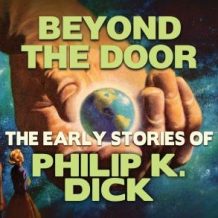 Beyond The Door: Early Stories of Philip K. Dick