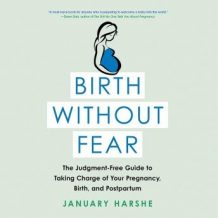 Birth Without Fear: The Judgment-Free Guide to Taking Charge of Your Pregnancy, Birth, and Postpartum