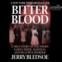 Bitter Blood: A True Story of Southern Family Pride, Madness, and Multiple Murder