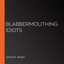 Blabbermouthing Idiots