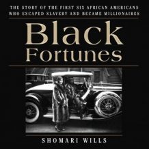 Black Fortunes: The Story of the First Six African Americans Who Escaped Slavery and Became Millionaires