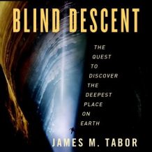 Blind Descent: The Quest to Discover the Deepest Place on Earth