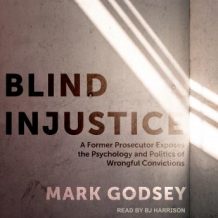 Blind Injustice: A Former Prosecutor Exposes the Psychology and Politics of Wrongful Convictions