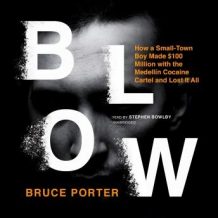 Blow: How a Small-Town Boy Made $100 Million with the Medelln Cocaine Cartel and Lost It All