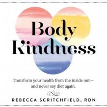 Body Kindness: Transform Your Health from the Inside OutAnd Never Say Diet Again