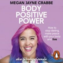 Body Positive Power: How to stop dieting, make peace with your body and live