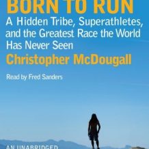 Born to Run: A Hidden Tribe, Superathletes, and the Greatest Race the World Has Never Seen