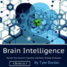 Brain Intelligence: Dig into Your Intuitive Capacities with Brain Training Techniques