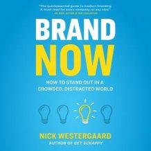 Brand Now: How to Stand Out in a Crowded, Distracted World