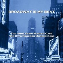 Broadway Is My Beat - Volume 1 - The Jimmy Dorn Murder Case & The Otto Prokosh Murder Case