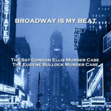 Broadway Is My Beat - Volume 5 - The Sgt Gordon Ellis Murder Case & The Eugene Bullock Murder Case
