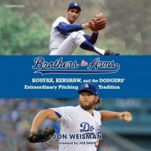 Brothers in Arms: Koufax, Kershaw, and the Dodgers' Extraordinary Pitching Tradition