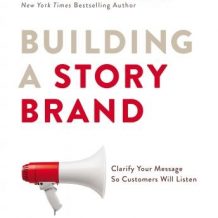 Building a StoryBrand: Clarify Your Message So Customers Will Listen