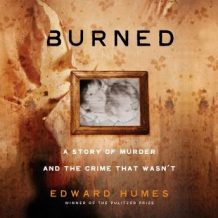 Burned: A Story of Murder and the Crime That Wasn't