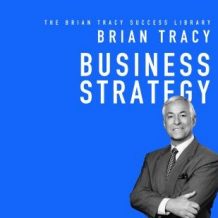 Business Strategy: The Brian Tracy Success Library