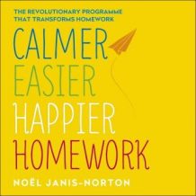 Calmer, Easier, Happier Homework: The revolutionary programme that transforms homework