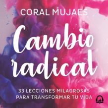 Cambio radical: 33 lecciones milagrosas para transformar tu vida