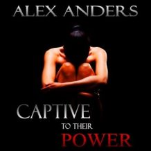 Captive to their Power: An Anthology (BDSM, Alpha Male Dominant, Female Submissive Erotica)