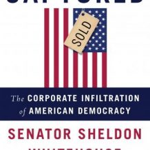 Captured: The Corporate Infiltration of American Democracy