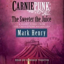 Carniepunk: The Sweeter the Juice