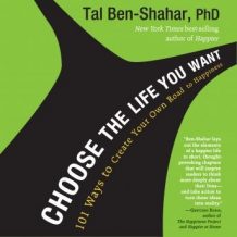 Choose the Life You Want: 101 Ways to Create Your Own Road to Happiness