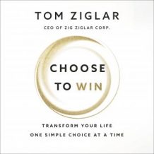 Choose to Win: Transform Your Life, One Simple Choice at a Time