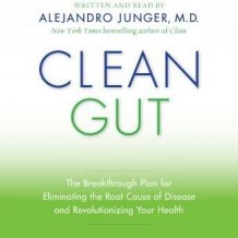 Clean Gut: The Breakthrough Plan for Eliminating the Root Cause of Disease and Revolutionizing Your Health