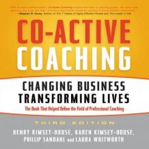 Co-Active Coaching Third Edition: Changing Business, Transforming Lives