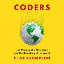 Coders: The Making of a New Tribe and the Remaking of the World