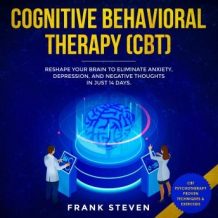 Cognitive Behavioral Therapy (CBT) Reshape your brain to eliminate Anxiety,depression and negative thoughts in just 14 days