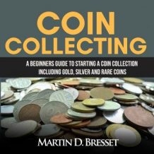 Coin Collecting: A Beginners Guide To Starting A Coin Collection Including Gold, Silver and Rare Coins