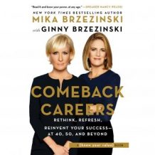Comeback Careers: Rethink, Refresh, Reinvent Your Success-At 40, 50, and Beyond