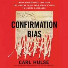 Confirmation Bias: Inside Washington's War Over the Supreme Court, from Scalia's Death to Justice Kavanaugh