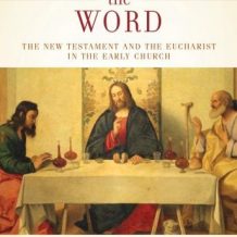 Consuming the Word: The New Testament and the Eucharist in the Early Church