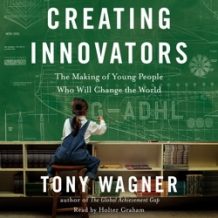 Creating Innovators: The Making of Young People Who Will Change the World