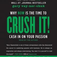 Crush It!: Why NOW Is the Time to Cash In on Your Passion