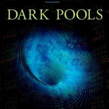 Dark Pools: The Rise of the Machine Traders and the Rigging of the U.S. Stock Market