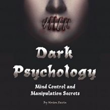Dark Psychology: Mind Control and Manipulation Secrets