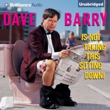 Dave Barry Is Not Taking This Sitting Down