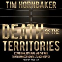 Death of the Territories: Expansion, Betrayal and the War that Changed Pro Wrestling Forever