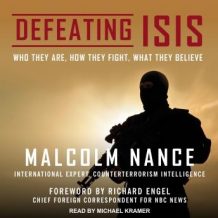 Defeating ISIS: Who They Are, How They Fight, What They Believe