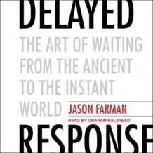 Delayed Response: The Art of Waiting from the Ancient to the Instant World
