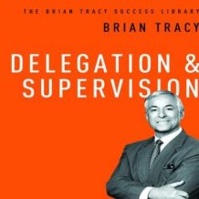 Delegation and Supervision: The Brian Tracy Success Library