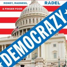 Democrazy: A True Story of Weird Politics, Money, Madness, and Finger Food