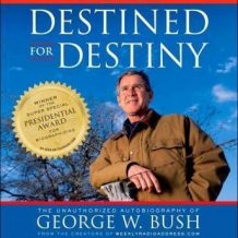 Destined for Destiny: The Unauthorized Autobiography of George W. Bush