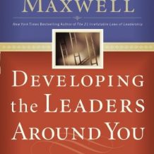 Developing the Leaders Around You: How to Help Others Reach Their Full Potential