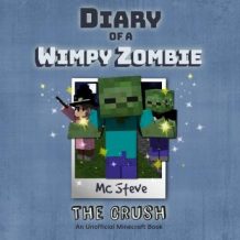 Diary of a Minecraft Wimpy Zombie Book 6: The Crush (An Unofficial Minecraft Diary Book)