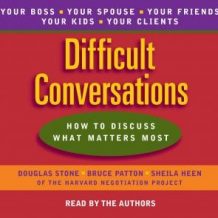 Difficult Conversations: How to Discuss What Matters Most